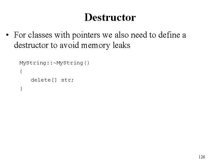 Destructor • For classes with pointers we also need to define a destructor to