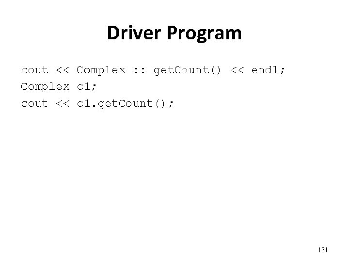 Driver Program cout << Complex : : get. Count() << endl; Complex c 1;