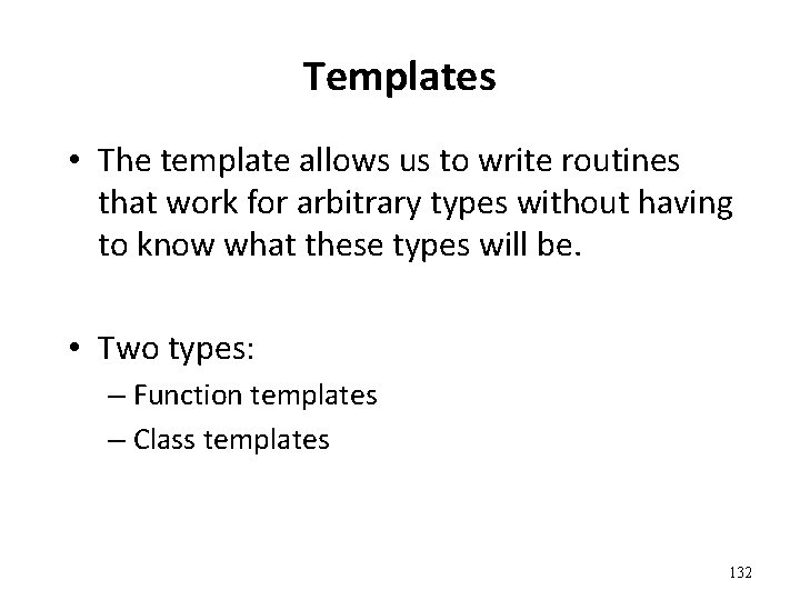 Templates • The template allows us to write routines that work for arbitrary types