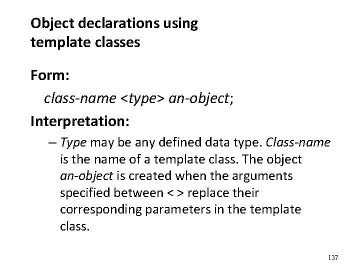 Object declarations using template classes Form: class-name <type> an-object; Interpretation: – Type may be