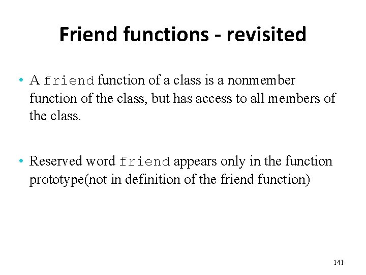 Friend functions - revisited • A friend function of a class is a nonmember