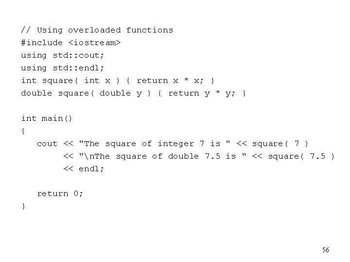 // Using overloaded functions #include <iostream> using std: : cout; using std: : endl;