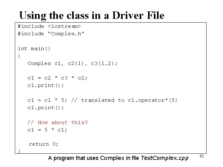 Using the class in a Driver File #include <iostream> #include "Complex. h" int main()