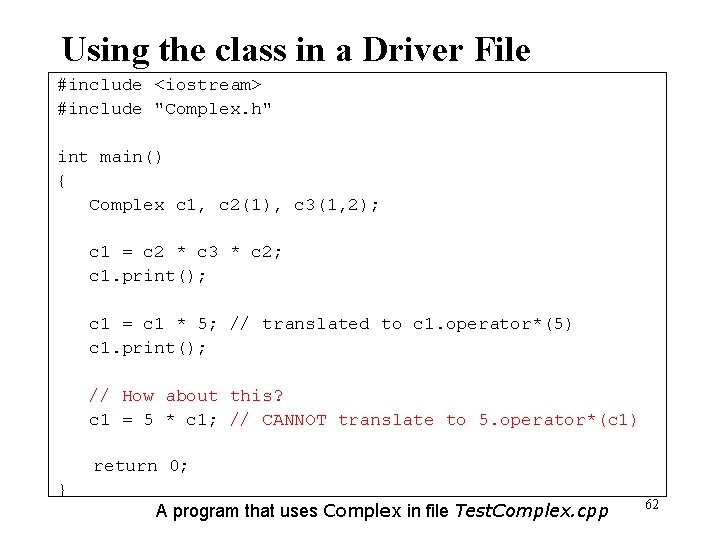 Using the class in a Driver File #include <iostream> #include "Complex. h" int main()