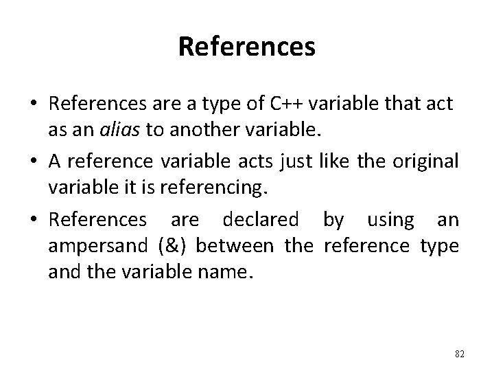 References • References are a type of C++ variable that act as an alias