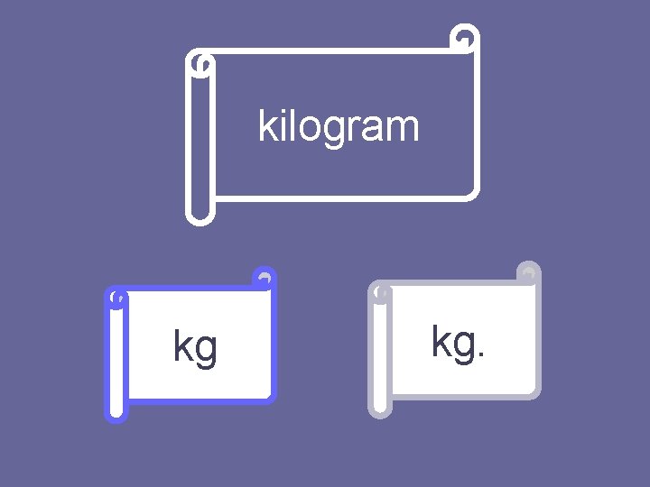 kilogram kg kg. 