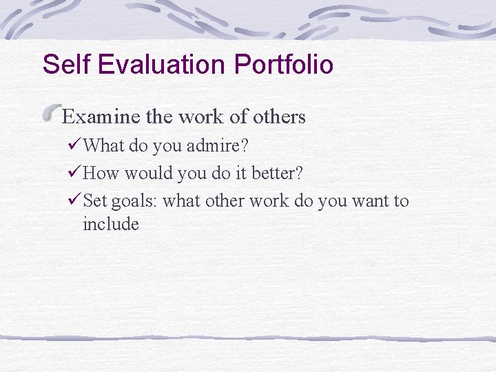 Self Evaluation Portfolio Examine the work of others üWhat do you admire? üHow would