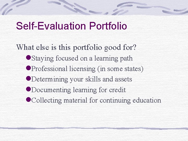 Self-Evaluation Portfolio What else is this portfolio good for? n. Staying focused on a