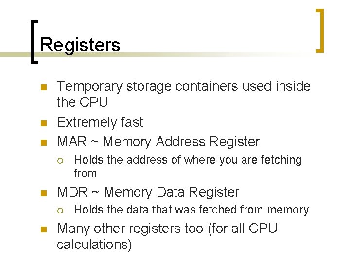 Registers n n n Temporary storage containers used inside the CPU Extremely fast MAR