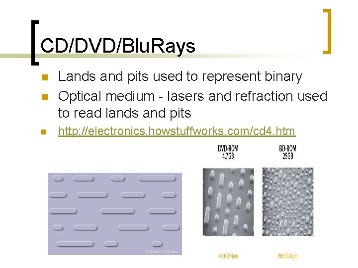 CD/DVD/Blu. Rays n Lands and pits used to represent binary Optical medium - lasers