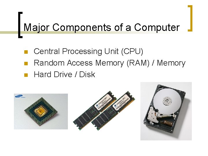 Major Components of a Computer n n n Central Processing Unit (CPU) Random Access