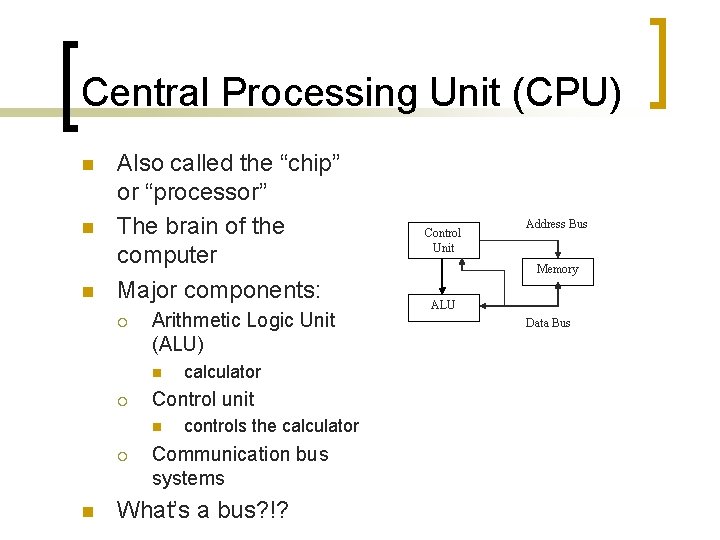 Central Processing Unit (CPU) n n n Also called the “chip” or “processor” The