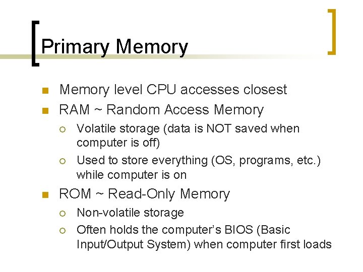 Primary Memory n n Memory level CPU accesses closest RAM ~ Random Access Memory