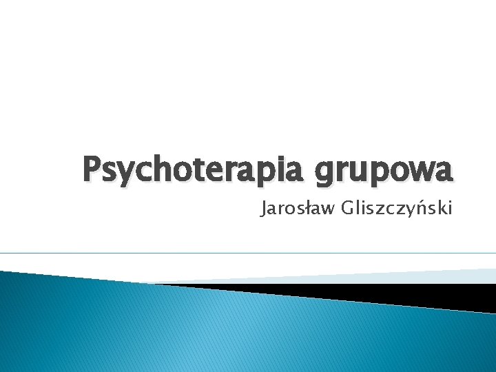 Psychoterapia grupowa Jarosław Gliszczyński 