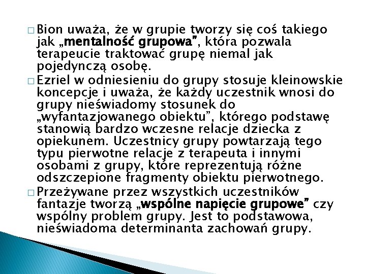 � Bion uważa, że w grupie tworzy się coś takiego jak „mentalność grupowa”, która