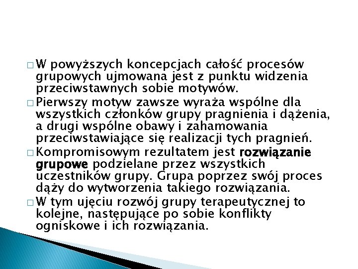 �W powyższych koncepcjach całość procesów grupowych ujmowana jest z punktu widzenia przeciwstawnych sobie motywów.