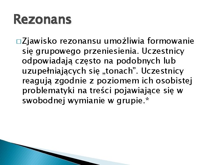 Rezonans � Zjawisko rezonansu umożliwia formowanie się grupowego przeniesienia. Uczestnicy odpowiadają często na podobnych