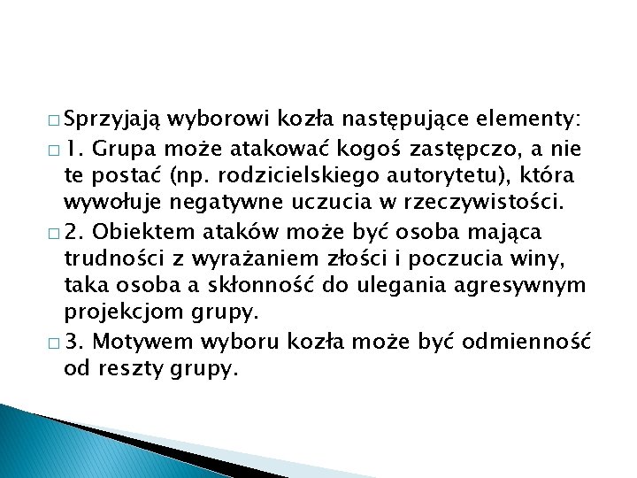 � Sprzyjają wyborowi kozła następujące elementy: � 1. Grupa może atakować kogoś zastępczo, a