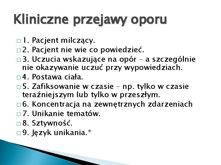 Kliniczne przejawy oporu � 1. Pacjent milczący. � 2. Pacjent nie wie co powiedzieć.