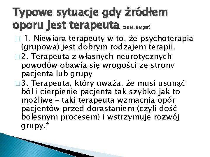 Typowe sytuacje gdy źródłem oporu jest terapeuta (za M. Berger) 1. Niewiara terapeuty w