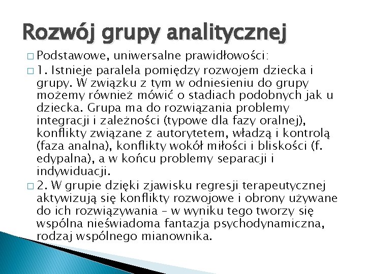 Rozwój grupy analitycznej � Podstawowe, uniwersalne prawidłowości: � 1. Istnieje paralela pomiędzy rozwojem dziecka