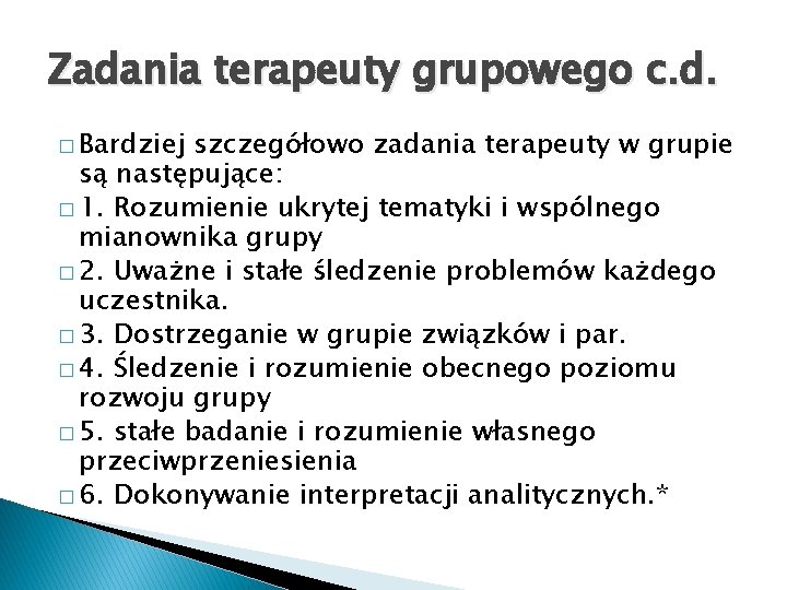 Zadania terapeuty grupowego c. d. � Bardziej szczegółowo zadania terapeuty w grupie są następujące: