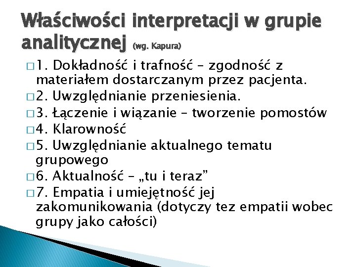 Właściwości interpretacji w grupie analitycznej (wg. Kapura) � 1. Dokładność i trafność – zgodność