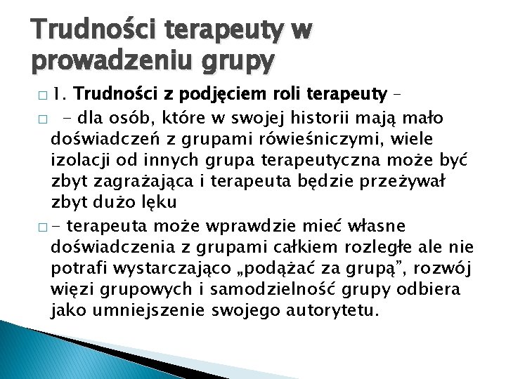 Trudności terapeuty w prowadzeniu grupy � 1. Trudności z podjęciem roli terapeuty – �