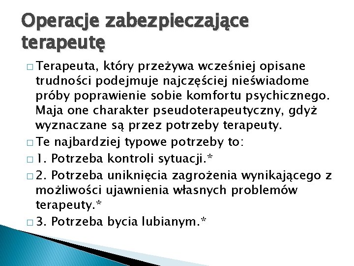 Operacje zabezpieczające terapeutę � Terapeuta, który przeżywa wcześniej opisane trudności podejmuje najczęściej nieświadome próby