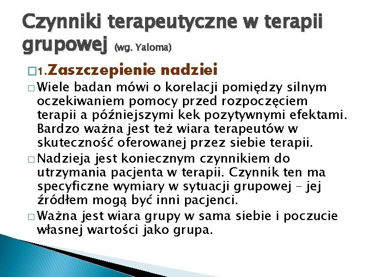 Czynniki terapeutyczne w terapii grupowej (wg. Yaloma) � 1. Zaszczepienie � Wiele nadziei badan