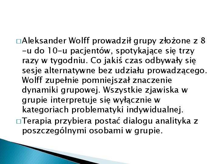 � Aleksander Wolff prowadził grupy złożone z 8 -u do 10 -u pacjentów, spotykające