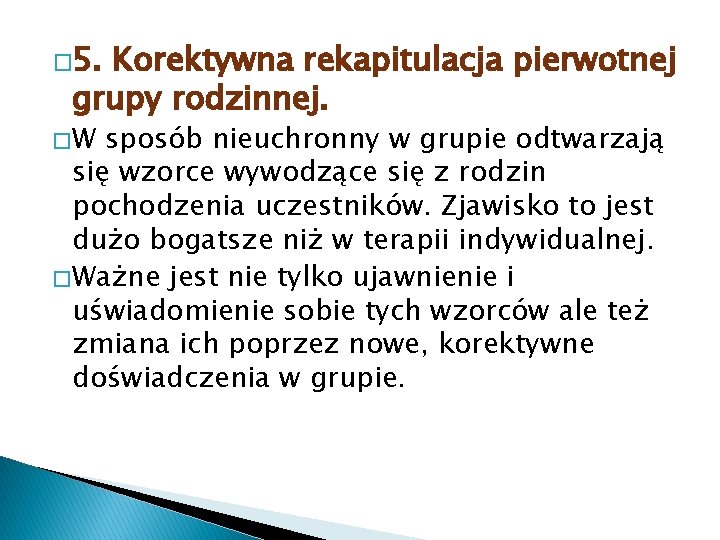 � 5. Korektywna rekapitulacja pierwotnej grupy rodzinnej. �W sposób nieuchronny w grupie odtwarzają się