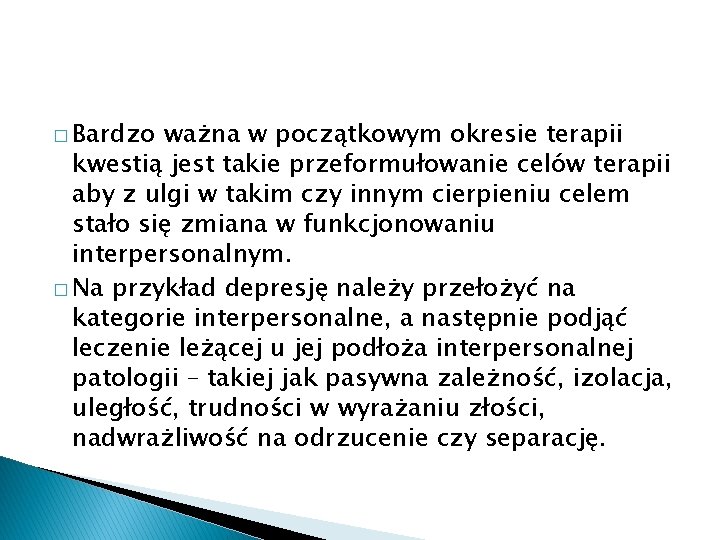 � Bardzo ważna w początkowym okresie terapii kwestią jest takie przeformułowanie celów terapii aby