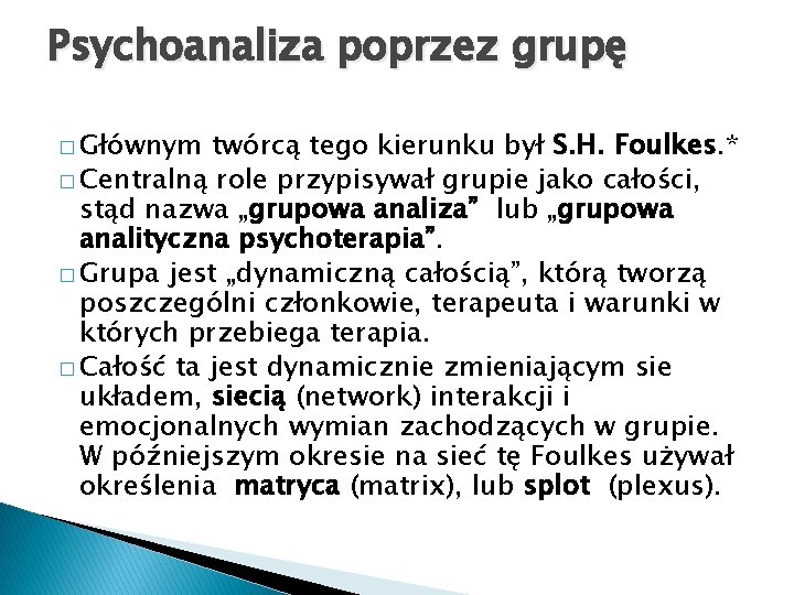 Psychoanaliza poprzez grupę � Głównym twórcą tego kierunku był S. H. Foulkes. * �