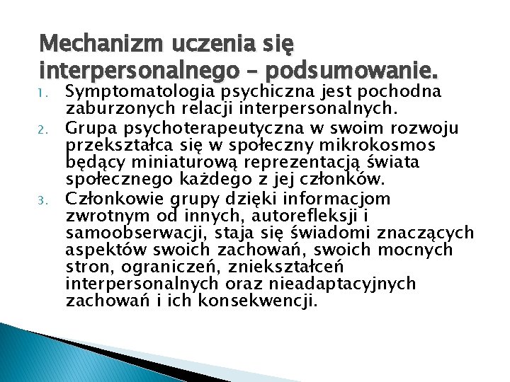 Mechanizm uczenia się interpersonalnego – podsumowanie. 1. 2. 3. Symptomatologia psychiczna jest pochodna zaburzonych