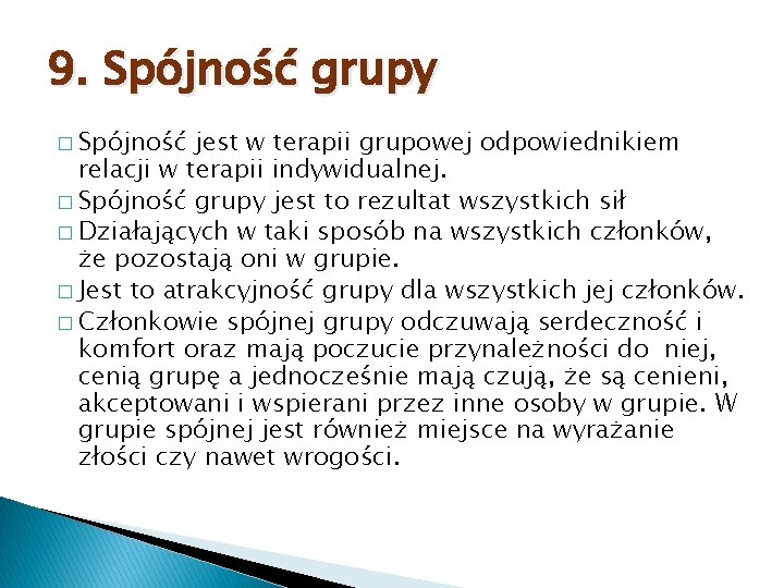 9. Spójność grupy � Spójność jest w terapii grupowej odpowiednikiem relacji w terapii indywidualnej.