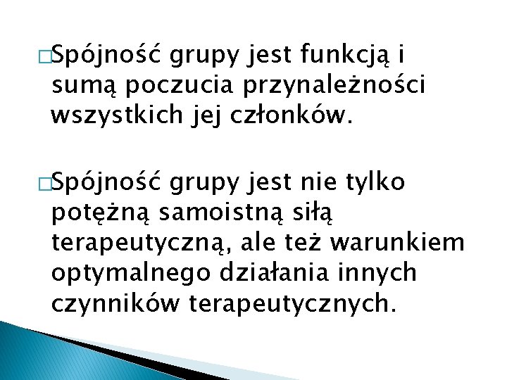 �Spójność grupy jest funkcją i sumą poczucia przynależności wszystkich jej członków. �Spójność grupy jest