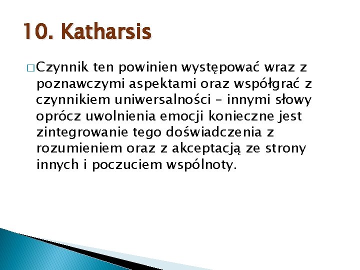 10. Katharsis � Czynnik ten powinien występować wraz z poznawczymi aspektami oraz współgrać z