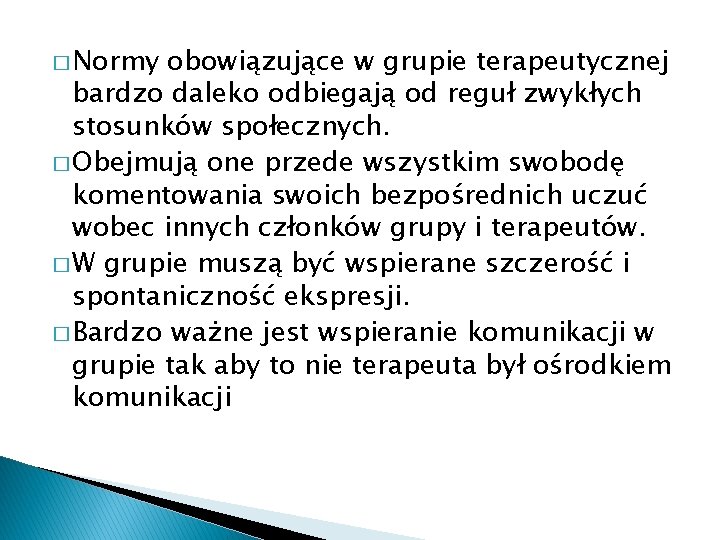 � Normy obowiązujące w grupie terapeutycznej bardzo daleko odbiegają od reguł zwykłych stosunków społecznych.