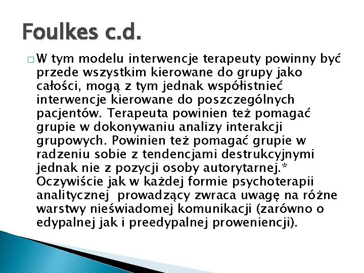 Foulkes c. d. �W tym modelu interwencje terapeuty powinny być przede wszystkim kierowane do