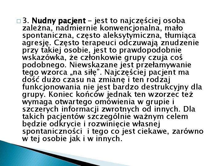 � 3. Nudny pacjent – jest to najczęściej osoba zależna, nadmiernie konwencjonalna, mało spontaniczna,