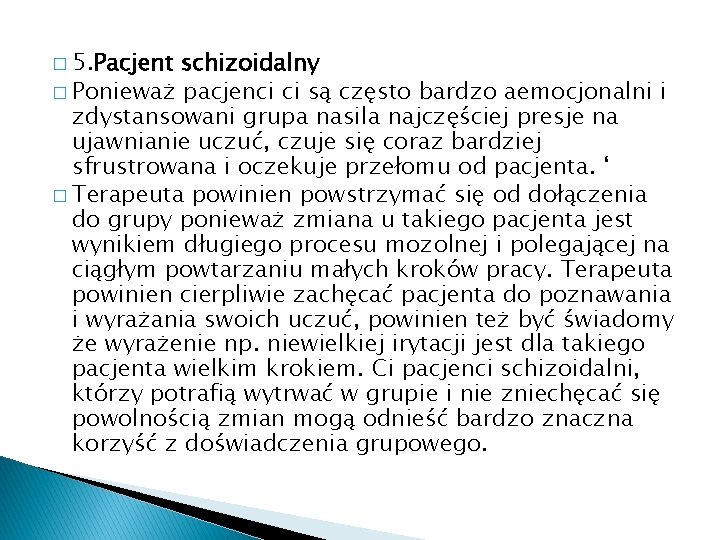 � 5. Pacjent schizoidalny � Ponieważ pacjenci ci są często bardzo aemocjonalni i zdystansowani