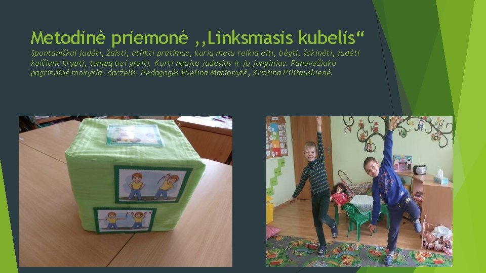 Metodinė priemonė , , Linksmasis kubelis“ Spontaniškai judėti, žaisti, atlikti pratimus, kurių metu reikia