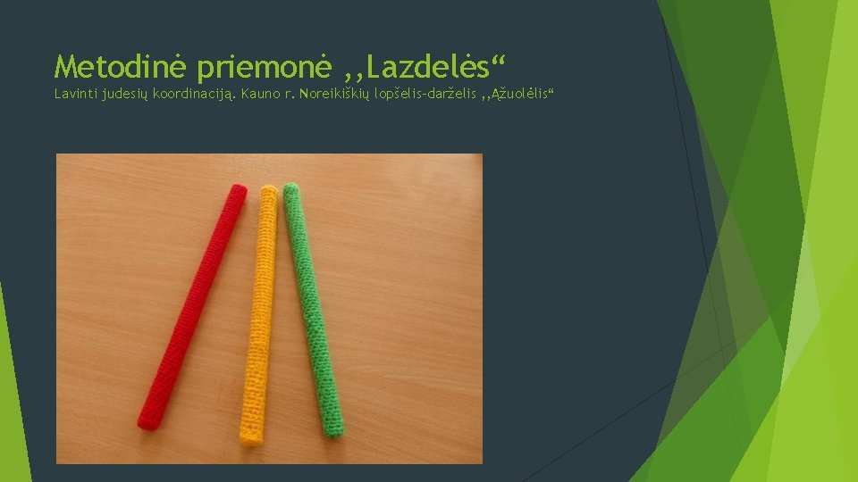 Metodinė priemonė , , Lazdelės“ Lavinti judesių koordinaciją. Kauno r. Noreikiškių lopšelis-darželis , ,