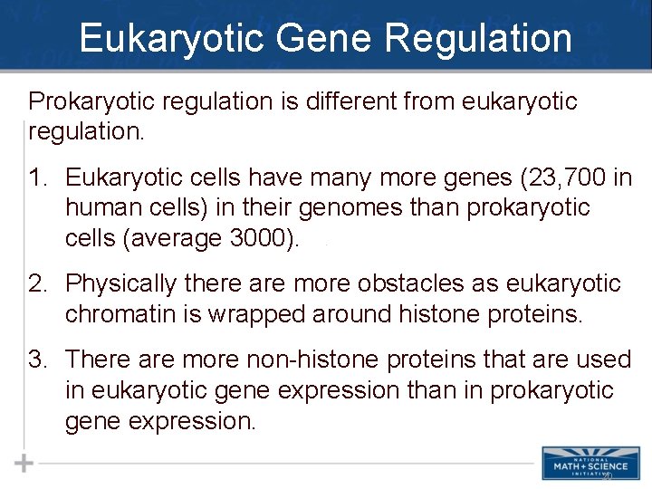 Eukaryotic Gene Regulation Prokaryotic regulation is different from eukaryotic regulation. 1. Eukaryotic cells have