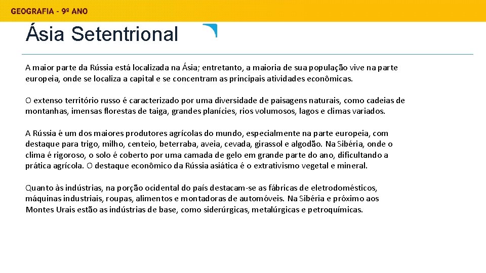 Ásia Setentrional A maior parte da Rússia está localizada na Ásia; entretanto, a maioria