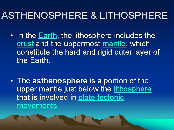ASTHENOSPHERE & LITHOSPHERE • In the Earth, the lithosphere includes the crust and the