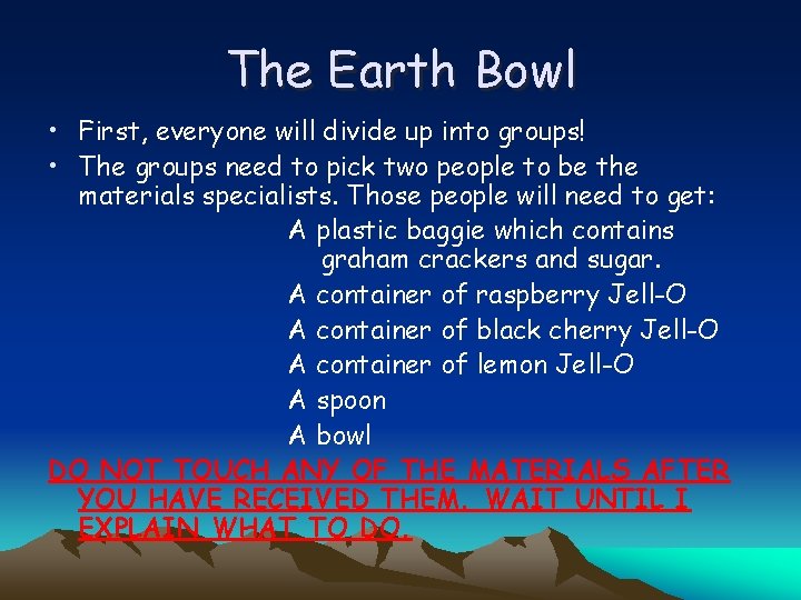 The Earth Bowl • First, everyone will divide up into groups! • The groups