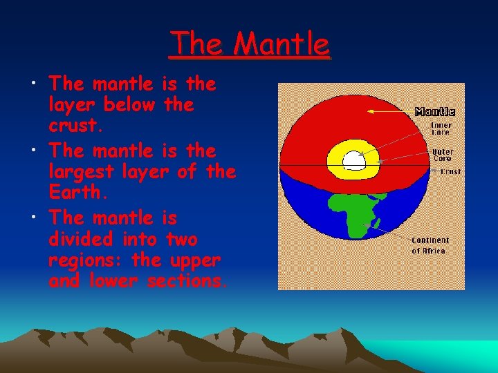 The Mantle • The mantle is the layer below the crust. • The mantle