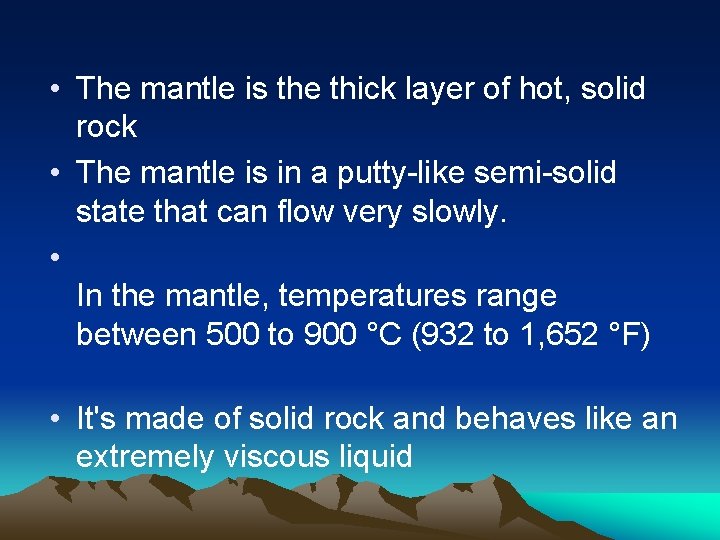  • The mantle is the thick layer of hot, solid rock • The